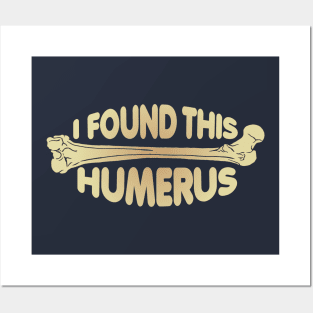 I Found This Humerus! Posters and Art